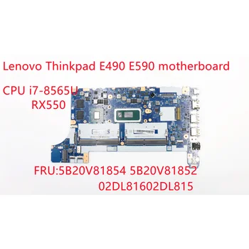 Для ноутбука Lenovo Thinkpad E490 E590 Встроенная материнская плата Процессор i7-8565U Графический процессор: RX550 5B20V81854 5B20V81852 02DL816 02DL815