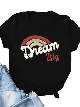 Женская футболка Dream Big с Принтом Радуги, Короткий Рукав, O-Образный Вырез, Свободная Женская Футболка, Женская Футболка, Топы Camisetas Mujer